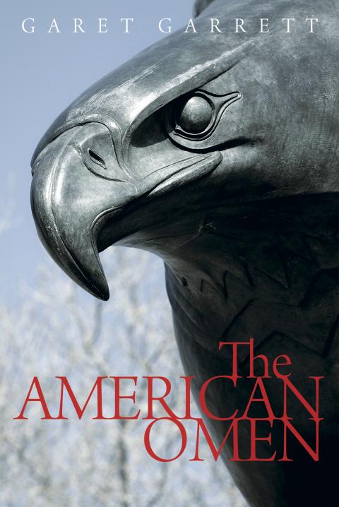 The American Omen by Garet Garrett The American Omen by Garet Garrett